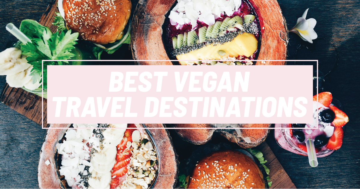 Best Vegan Travel Destinations 2024